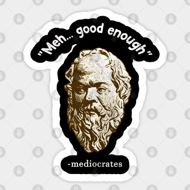 Meh Good Enough | Mediocrates Sticker by McKenna Guitar Sales